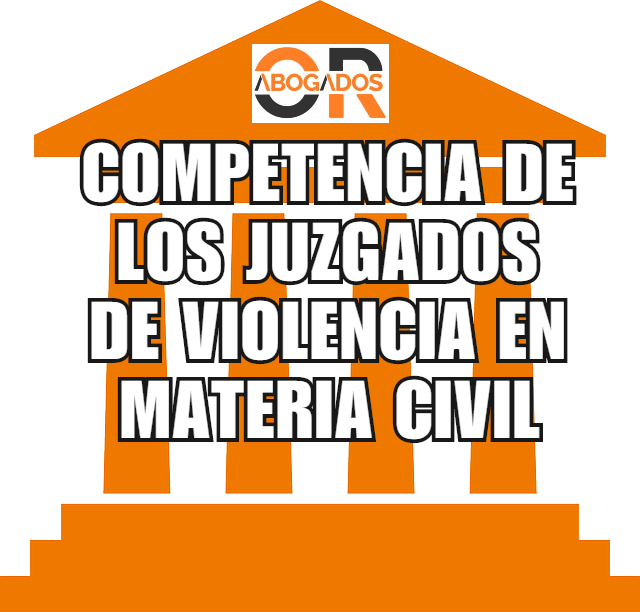 Lee más sobre el artículo Competencia de los Juzgados de Violencia sobre la Mujer en materia civil