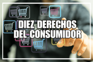 Lee más sobre el artículo Los diez derechos del consumidor