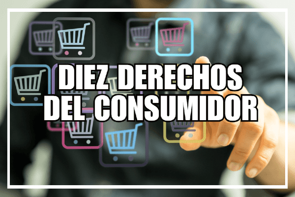 En este momento estás viendo Los diez derechos del consumidor